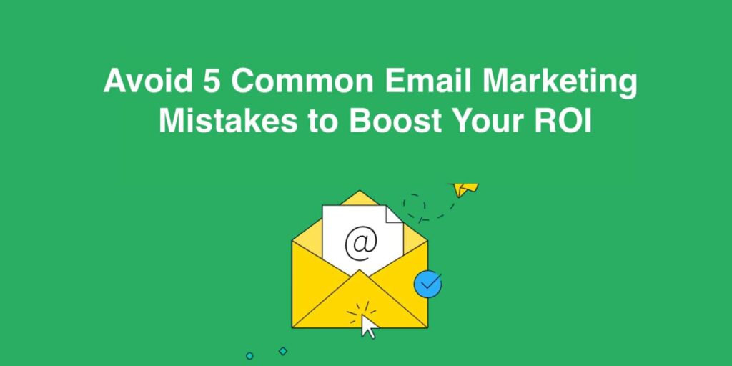 5 Common Email Marketing Mistakes to Avoid