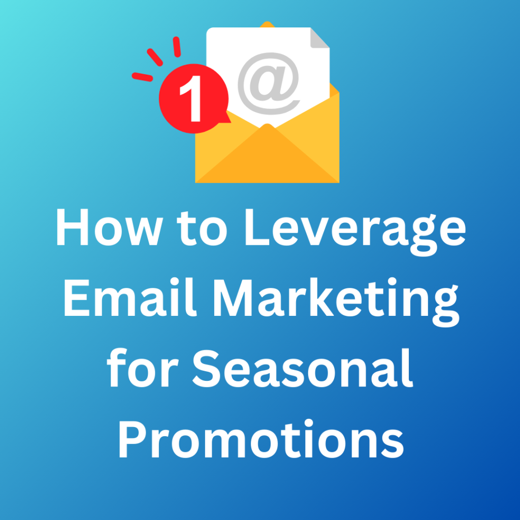 How to Leverage Email Marketing for Seasonal Promotions