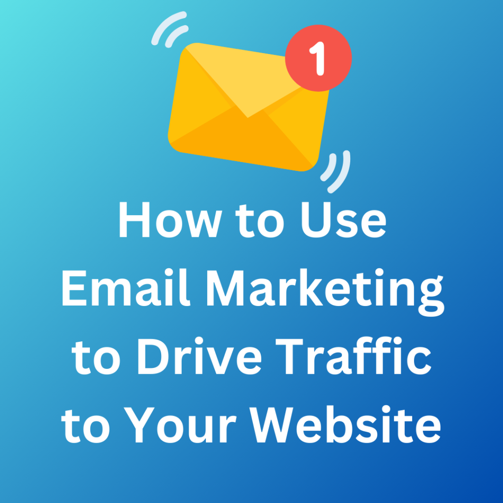 How to Use Email Marketing to Drive Traffic to Your Website