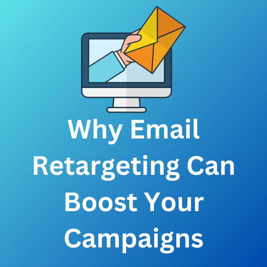 Why Email Retargeting Can Boost Your Campaigns